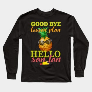 Goodbye Lesson Plan Hello Sun Tan Pineapple Long Sleeve T-Shirt